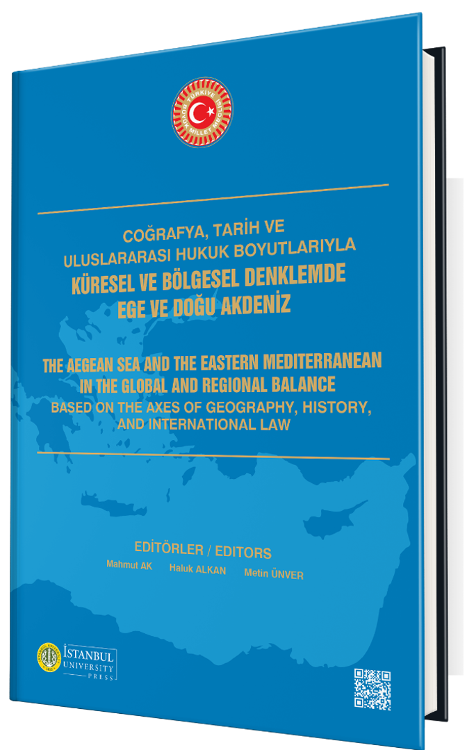 Coğrafya, Tarih ve Uluslararası Hukuk Boyutlarıyla Küresel ve Bölgesel Denklemde Ege ve Doğu Akdeniz